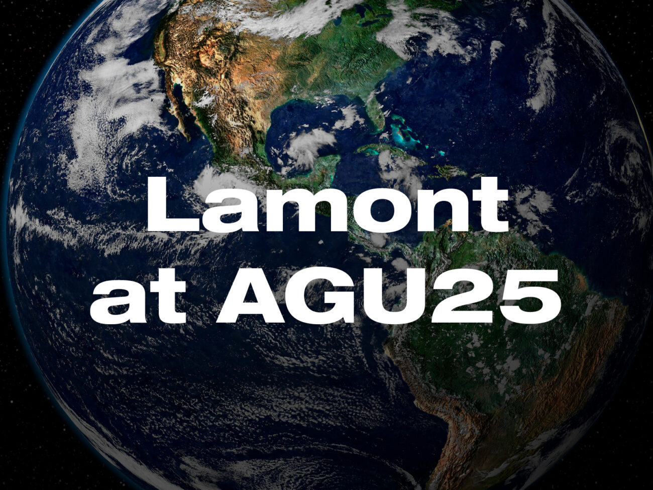 Photo of the Earth from space with the text "Lamont at AGU25" on top.